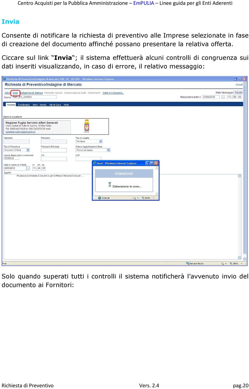 Ciccare sul link Invia ; il sistema effettuerà alcuni controlli di congruenza sui dati inseriti visualizzando, in