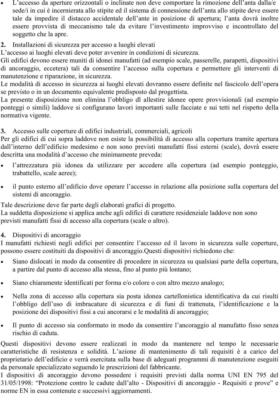 soggetto che la apre. 2. Installazioni di sicurezza per accesso a luoghi elevati L accesso ai luoghi elevati deve poter avvenire in condizioni di sicurezza.