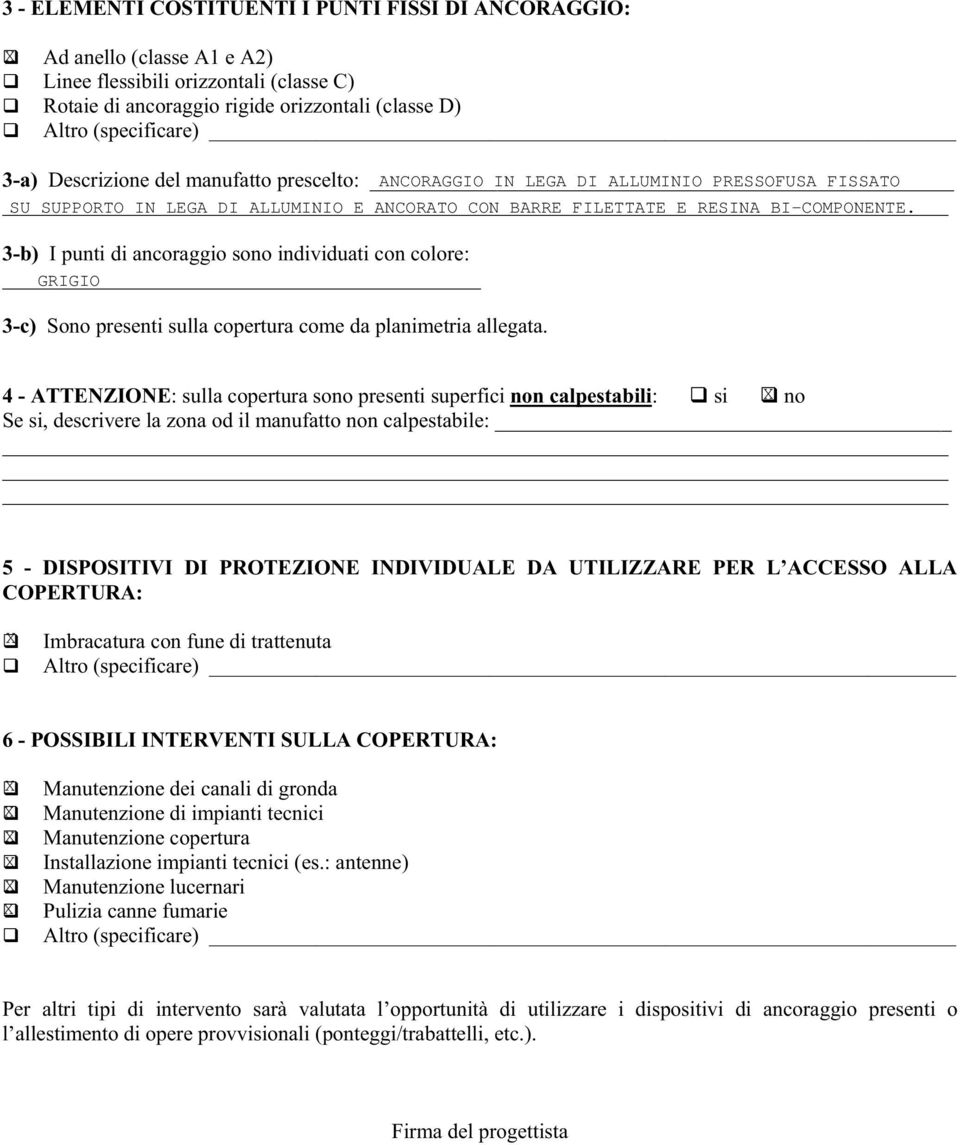 4 - ATTENZIONE: sulla copertura sono presenti superfici non calpestabili: si no Se si, descrivere la zona od il manufatto non calpestabile: 5 - DISPOSITIVI DI PROTEZIONE INDIVIDUALE DA UTILIZZARE PER