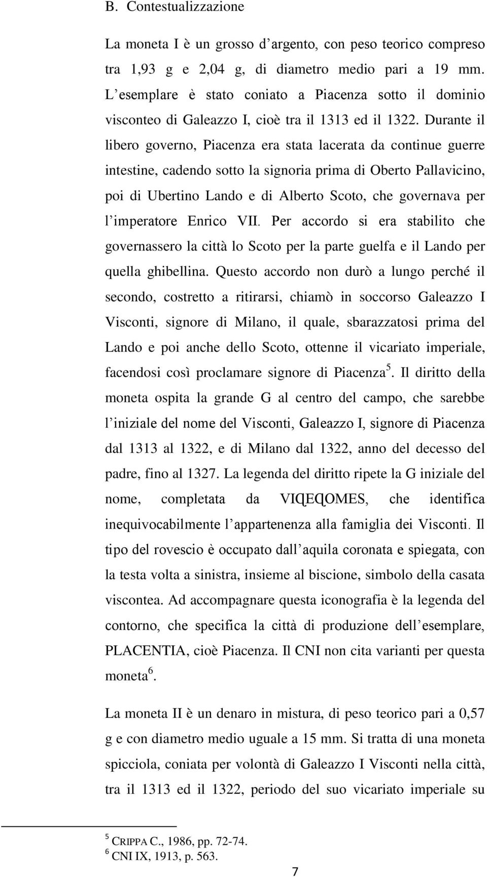 Durante il libero governo, Piacenza era stata lacerata da continue guerre intestine, cadendo sotto la signoria prima di Oberto Pallavicino, poi di Ubertino Lando e di Alberto Scoto, che governava per