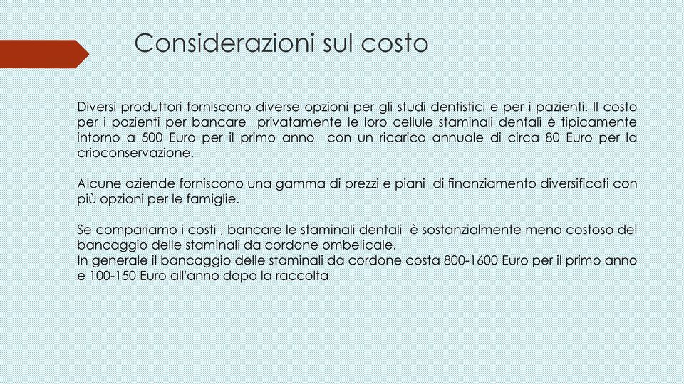 per la crioconservazione. Alcune aziende forniscono una gamma di prezzi e piani di finanziamento diversificati con più opzioni per le famiglie.