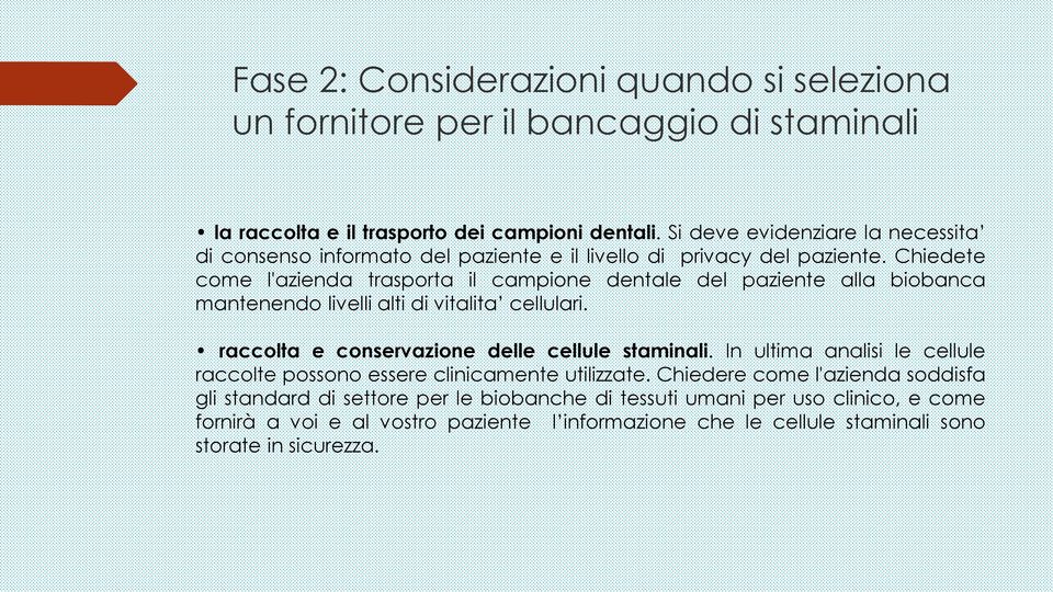 Chiedete come l'azienda trasporta il campione dentale del paziente alla biobanca mantenendo livelli alti di vitalita cellulari. raccolta e conservazione delle cellule staminali.