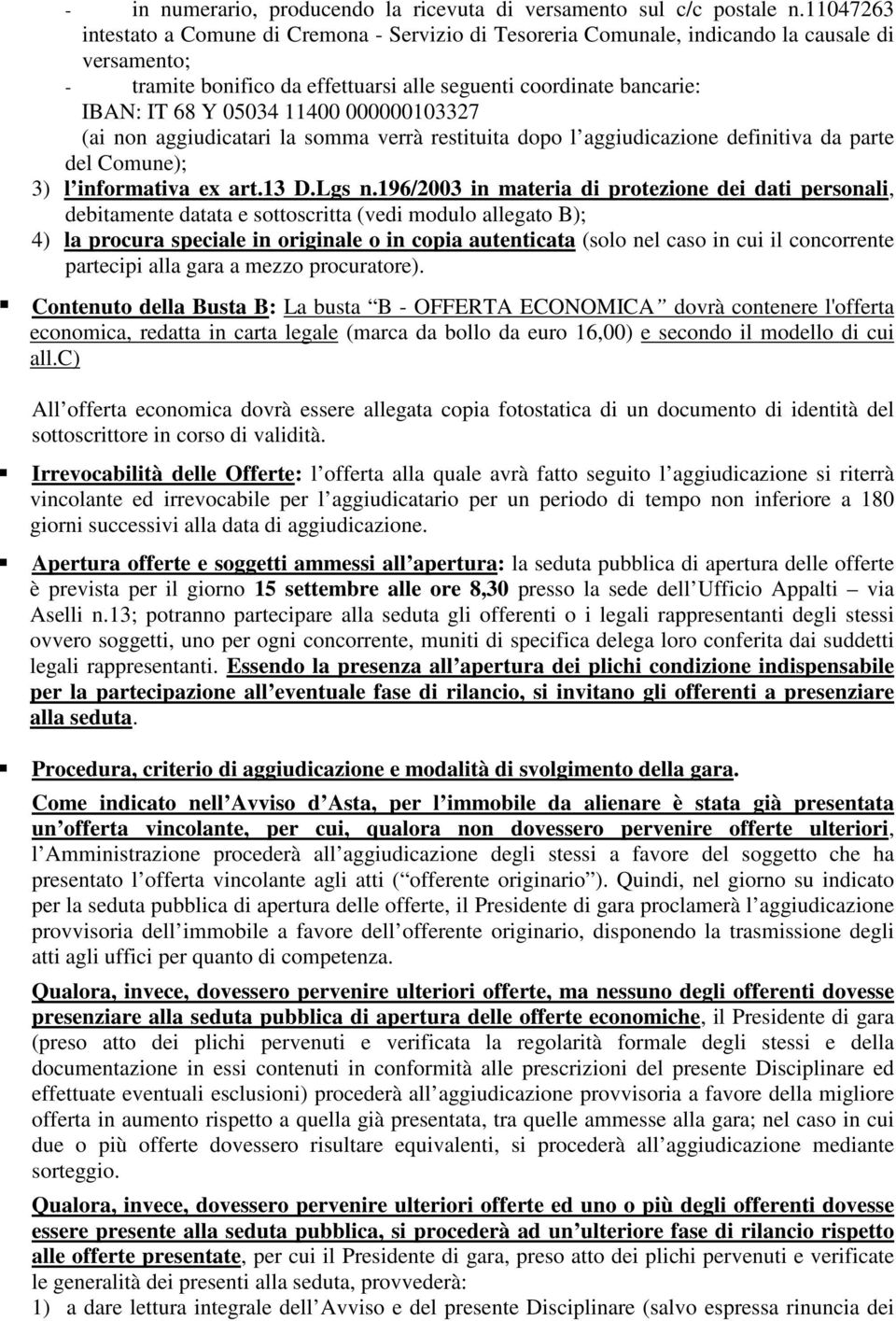 11400 000000103327 (ai non aggiudicatari la somma verrà restituita dopo l aggiudicazione definitiva da parte del Comune); 3) l informativa ex art.13 D.Lgs n.