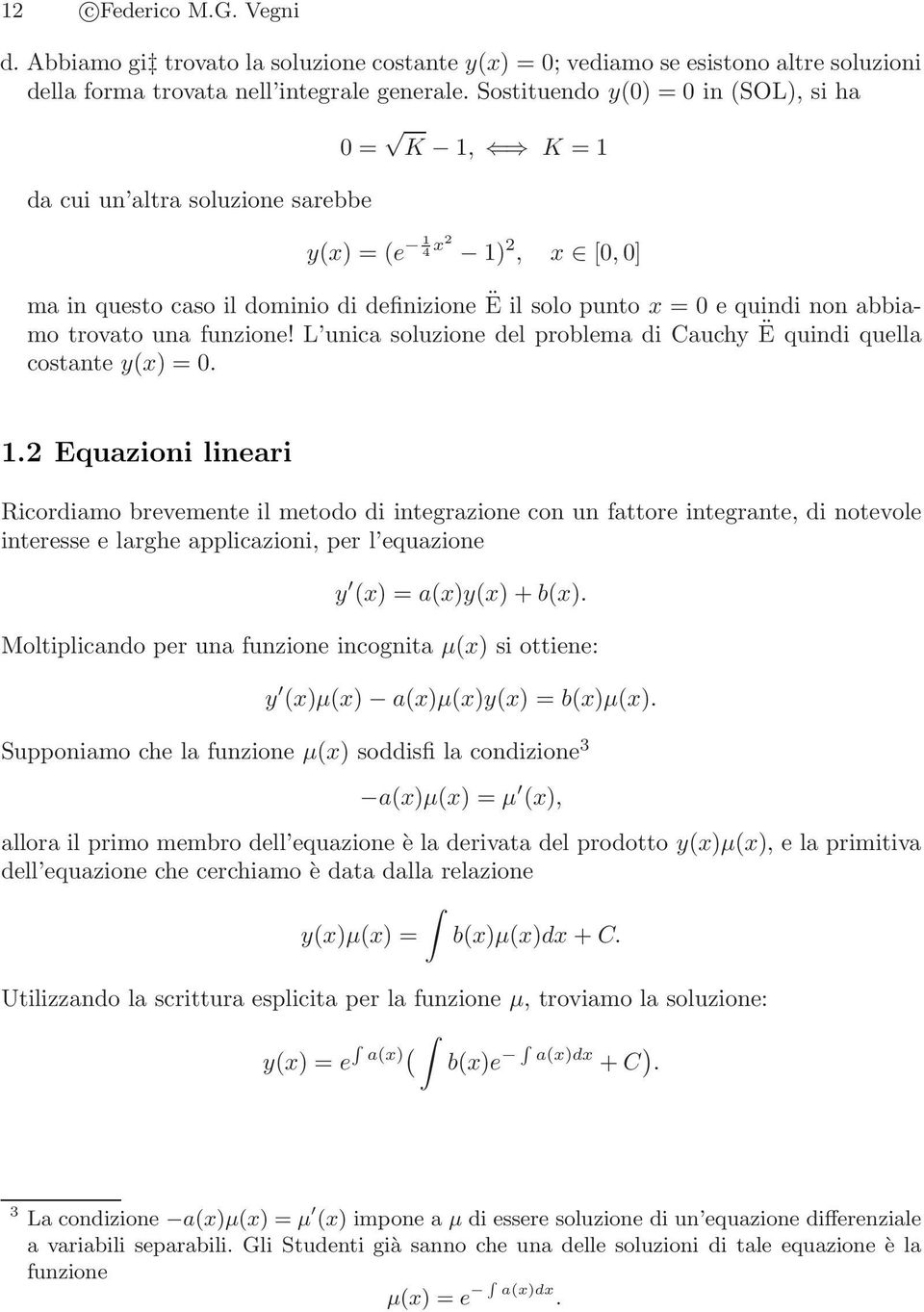 funzione! L unica soluzione del problema di Cauchy Ë quindi quella costante y(x) =.