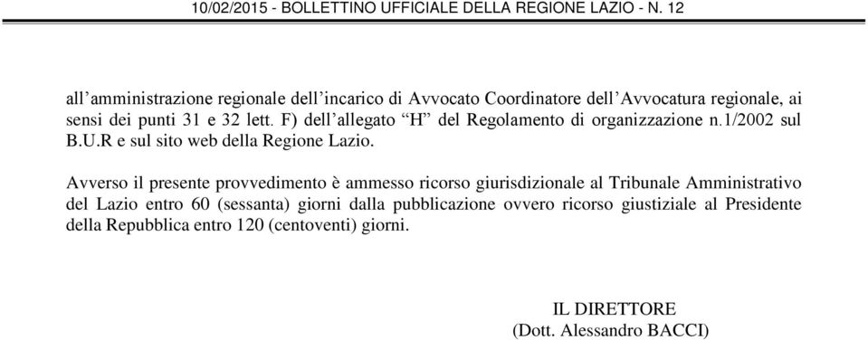 Avverso il presente provvedimento è ammesso ricorso giurisdizionale al Tribunale Amministrativo del Lazio entro 60 (sessanta)