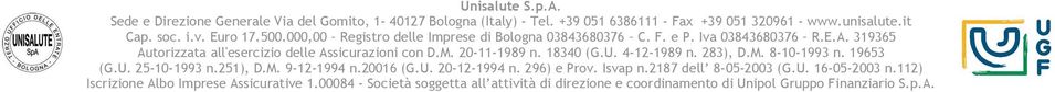 M. Bologna 20-11-1989 (Italy) n. - Tel. 18340 +39 (G.U. 051 6386111 4-12-1989 - Fax n. 283), +39 051 D.M. 320961 8-10-1993 - www.unisalute.it n. 19653 (G.U. 25-10-1993 Cap. soc. n.251), i.v. Euro D.M. 17.