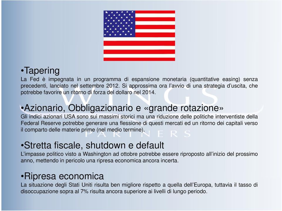 Azionario, Obbligazionario e «grande rotazione» Gli indici azionari USA sono sui massimi storici ma una riduzione delle politiche interventiste della Federal Reserve potrebbe generare una flessione