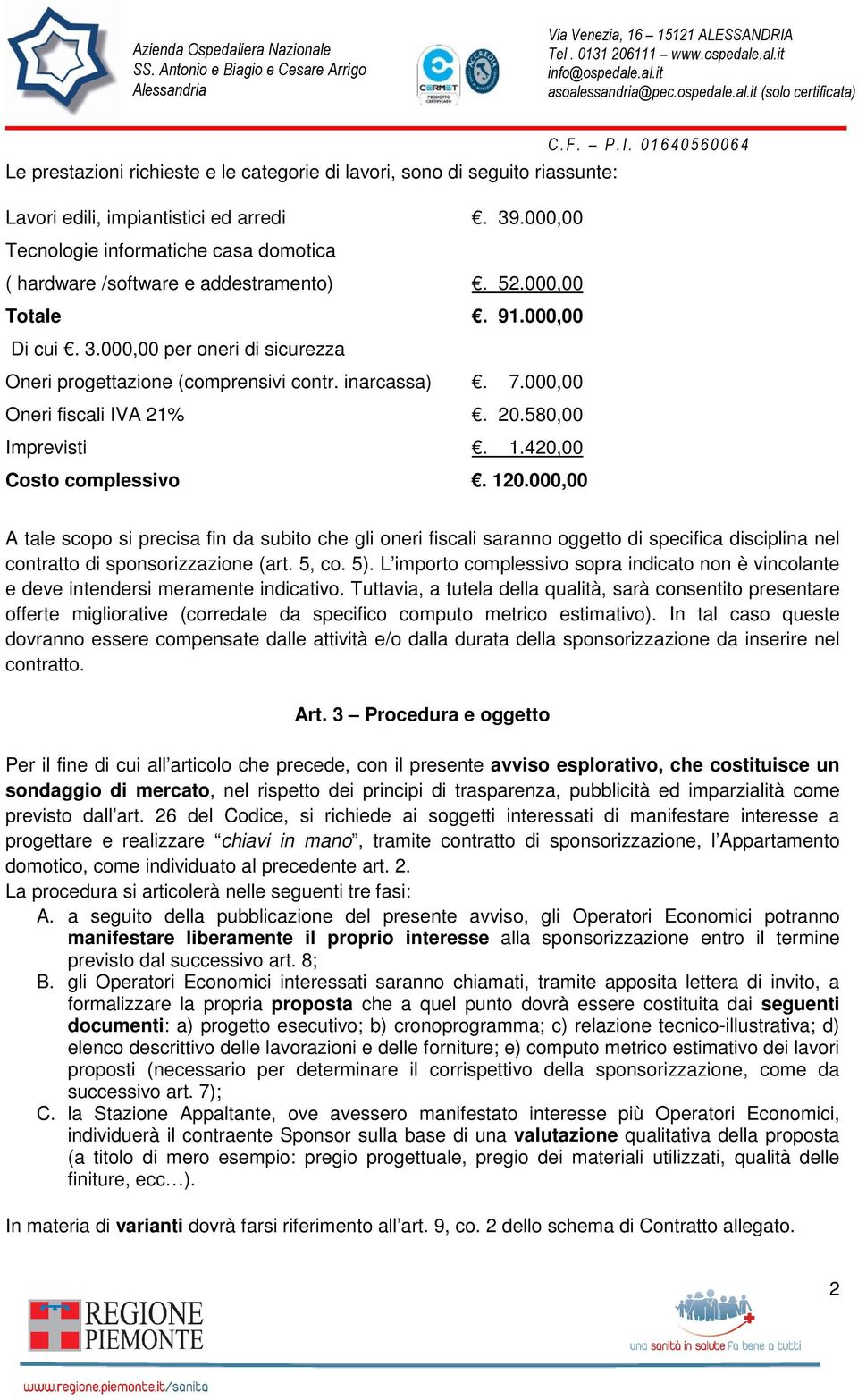 inarcassa). 7.000,00 Oneri fiscali IVA 21%. 20.580,00 Imprevisti. 1.420,00 Costo complessivo. 120.