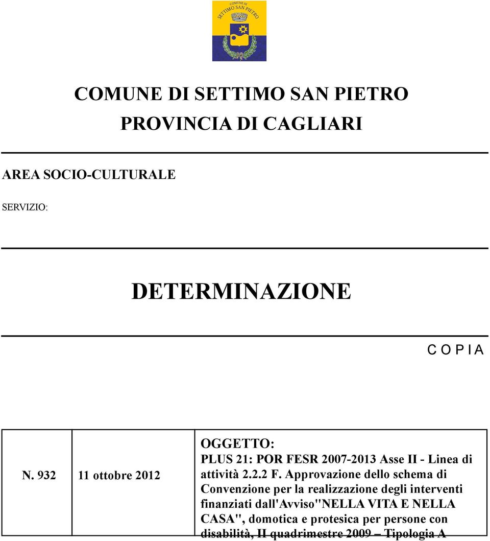 Approvazione dello schema di Convenzione per la realizzazione degli interventi finanziati