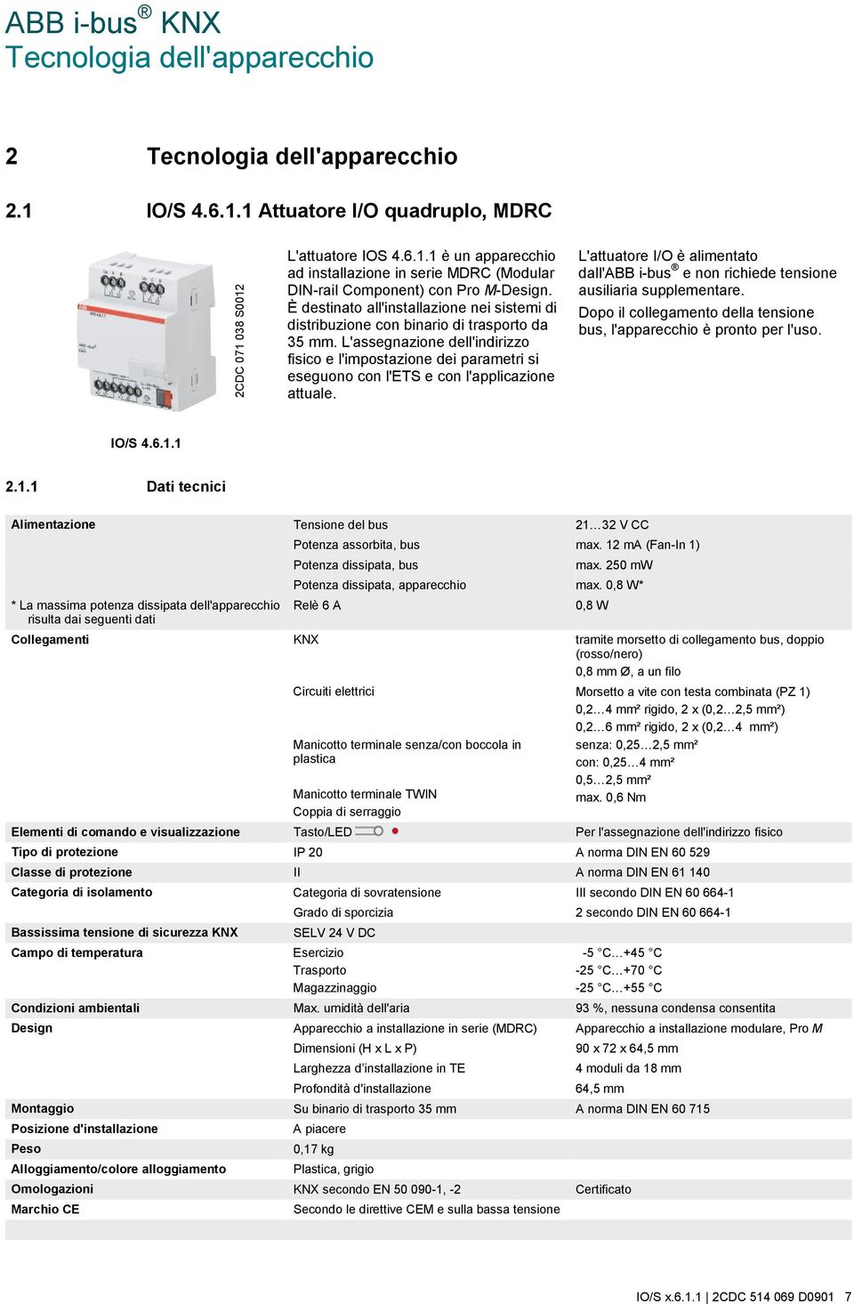 L'assegnazione dell'indirizzo fisico e l'impostazione dei parametri si eseguono con l'ets e con l'applicazione attuale.