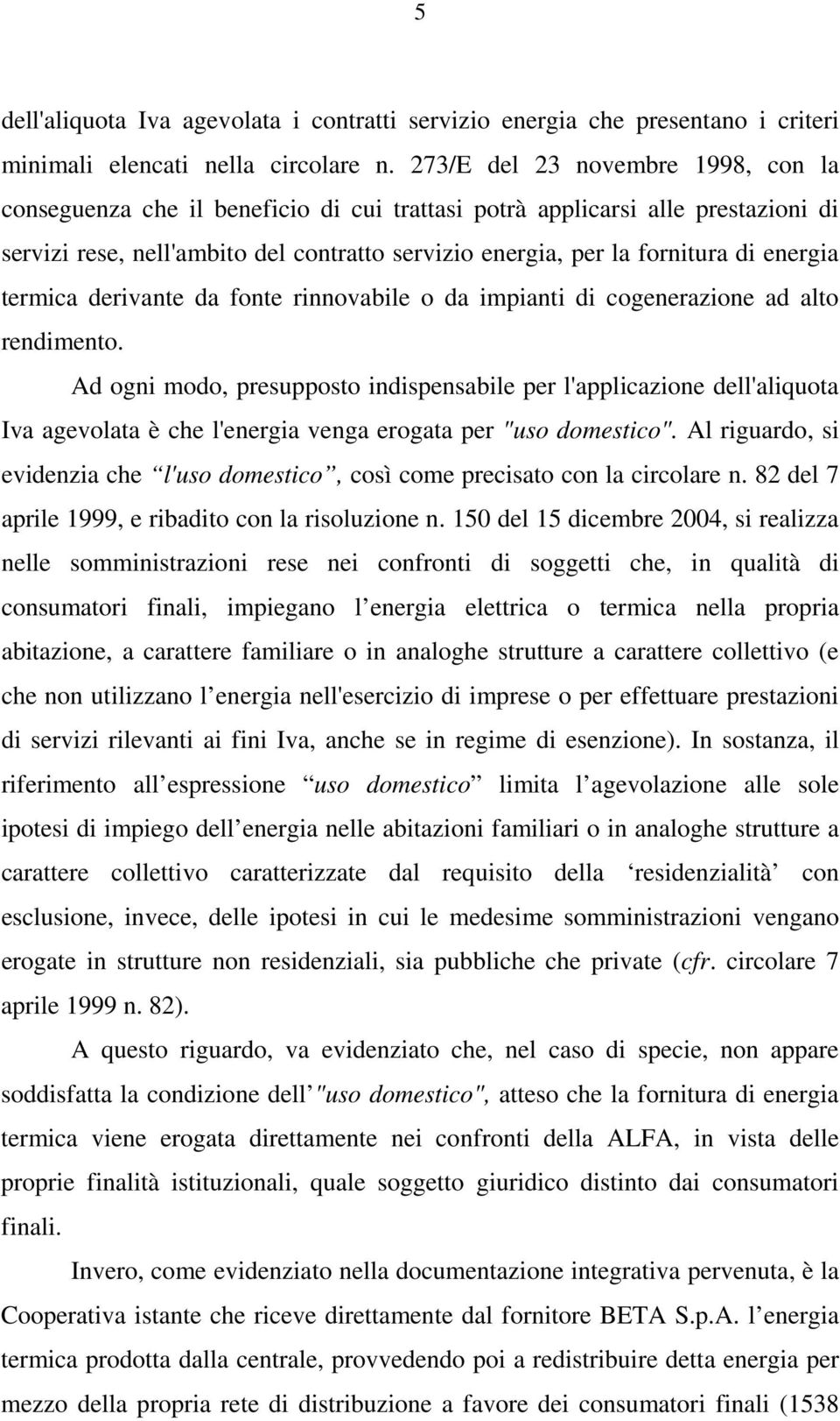 energia termica derivante da fonte rinnovabile o da impianti di cogenerazione ad alto rendimento.