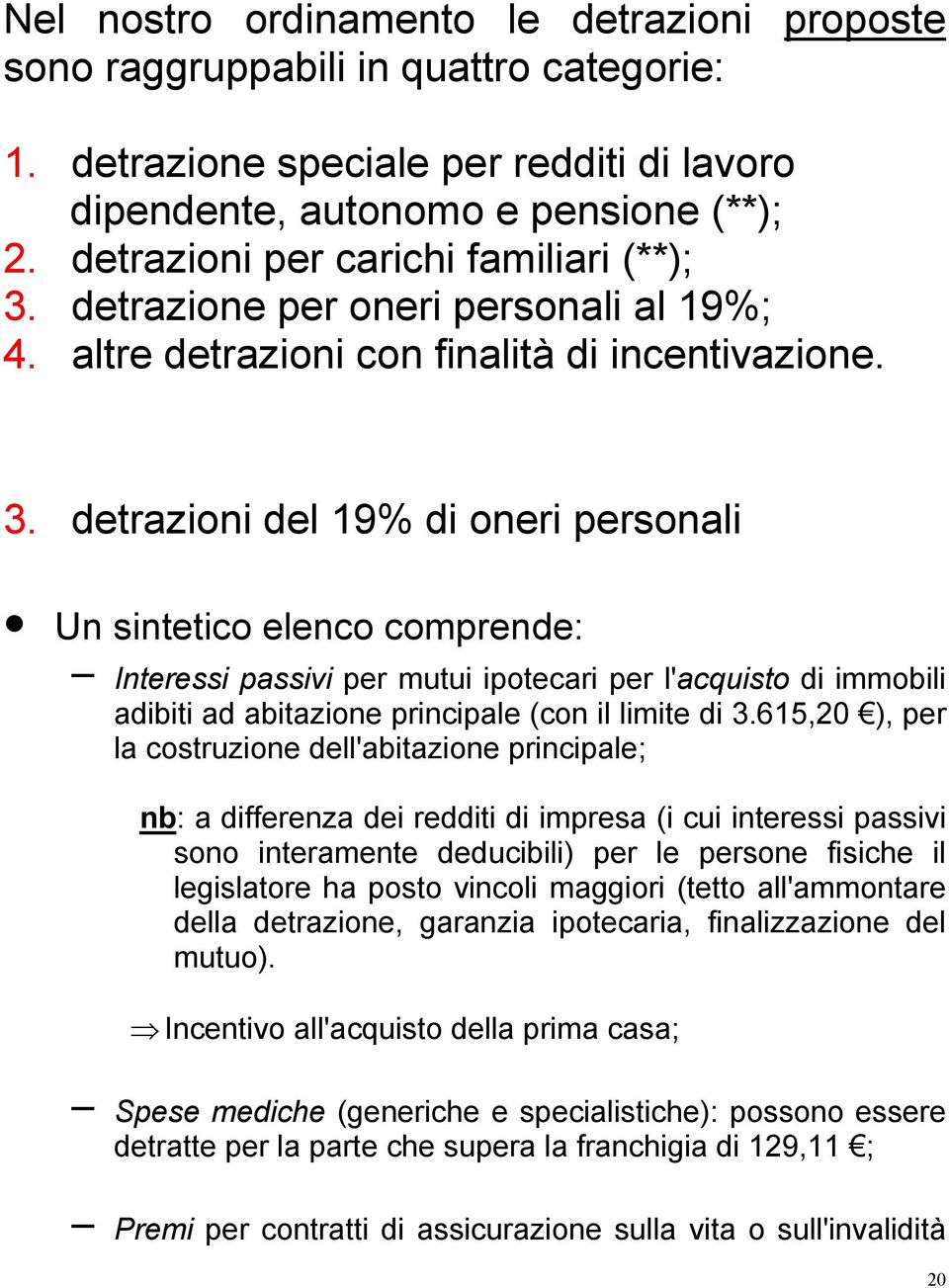 detrazione per oneri personali al 19%; 4. altre detrazioni con finalità di incentivazione. 3.