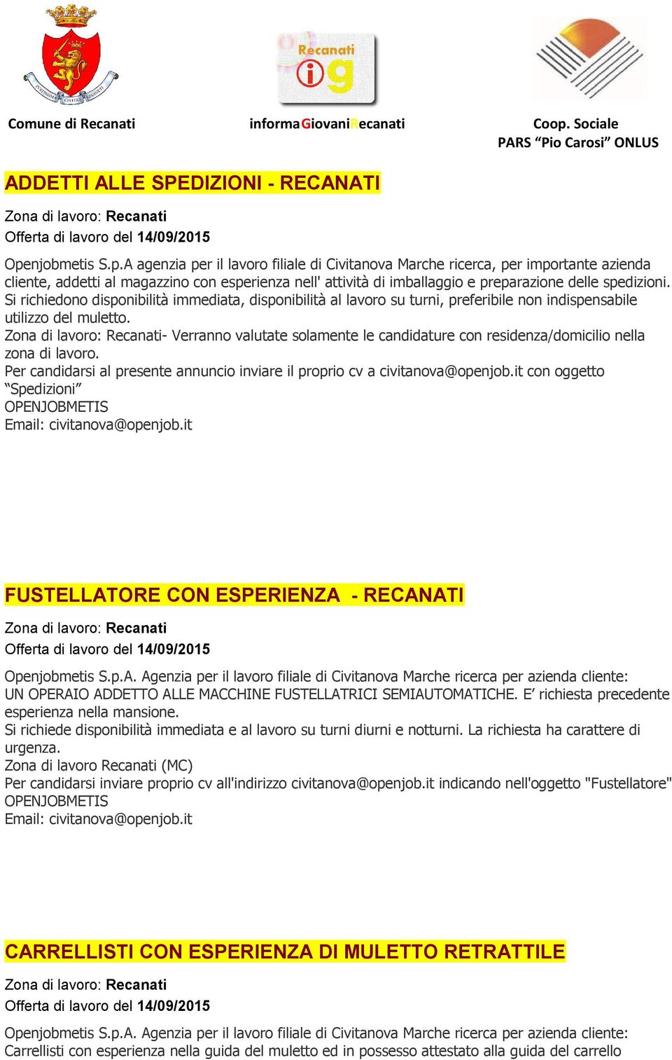 A agenzia per il lavoro filiale di Civitanova Marche ricerca, per importante azienda cliente, addetti al magazzino con esperienza nell' attività di imballaggio e preparazione delle spedizioni.