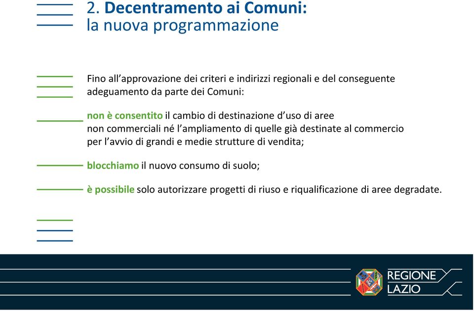 commerciali né l ampliamento di quelle già destinate al commercio per l avvio di grandi e medie strutture di