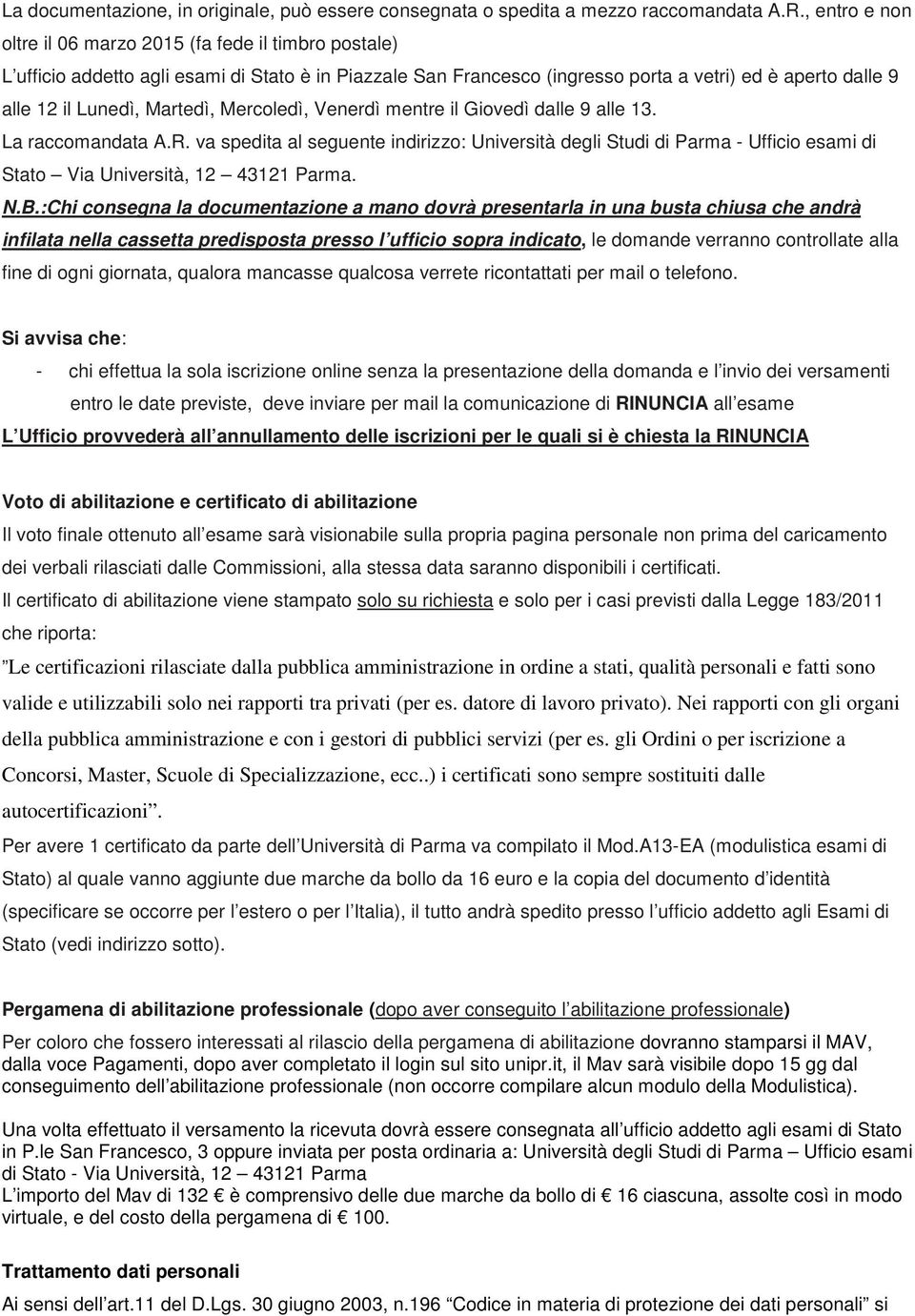 Martedì, Mercoledì, Venerdì mentre il Giovedì dalle 9 alle 13. La raccomandata A.R.