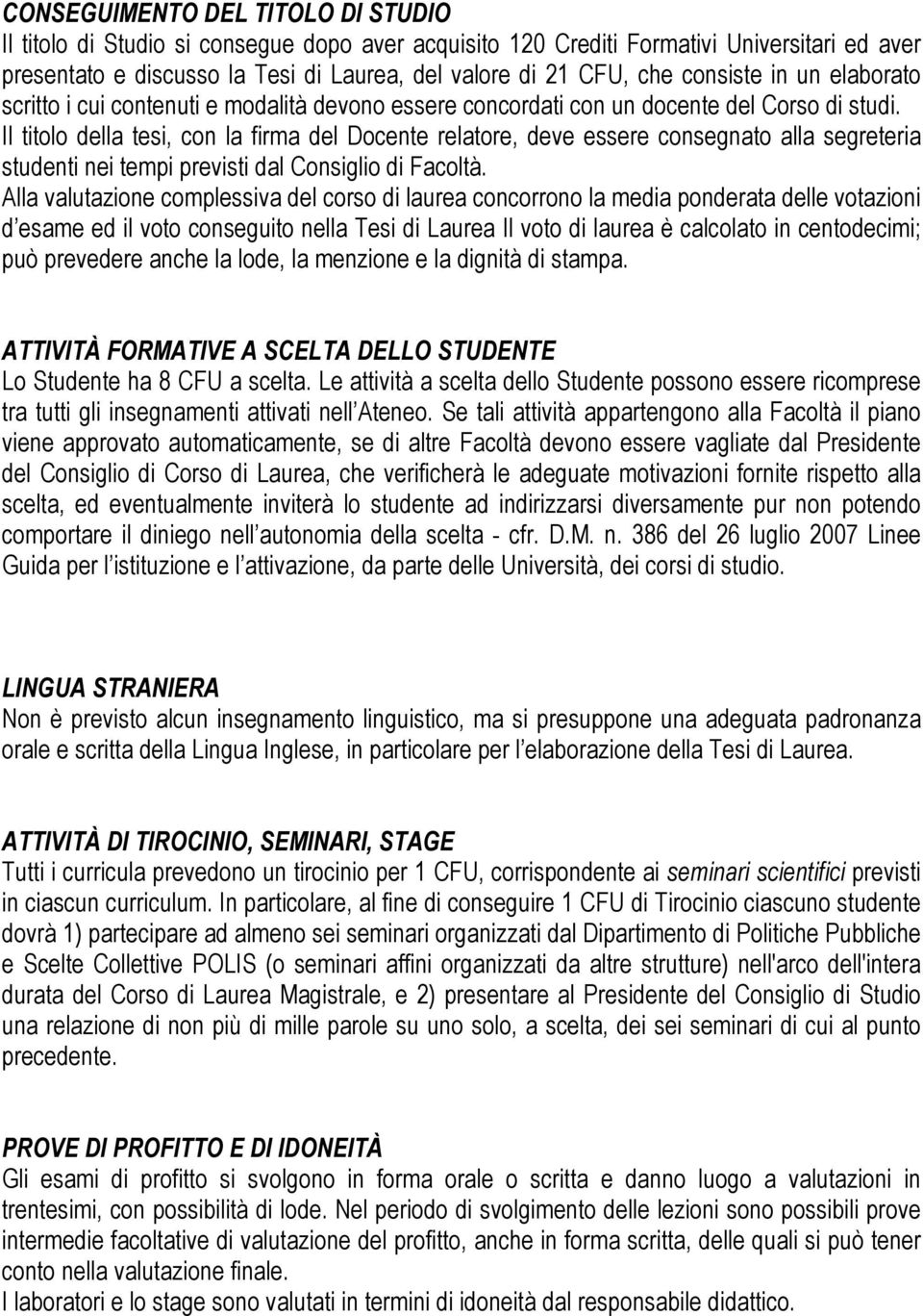 Il titolo della tesi, con la firma del Docente relatore, deve essere consegnato alla segreteria studenti nei tempi previsti dal Consiglio di Facoltà.