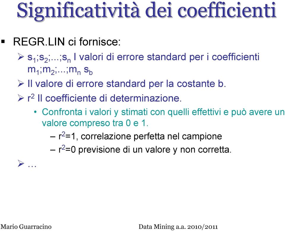 ..;m n s b Il valore di errore standard per la costante b. r 2 Il coefficiente di determinazione.