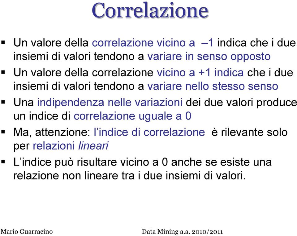 nelle variazioni dei due valori produce un indice di correlazione uguale a 0 Ma, attenzione: l indice di correlazione è