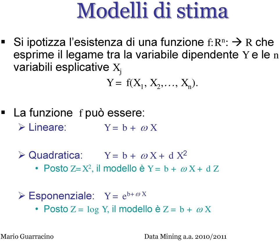 La funzione f può essere: Lineare: Y = b + X Quadratica: Y = b + X + d X 2 Posto Z=X 2,