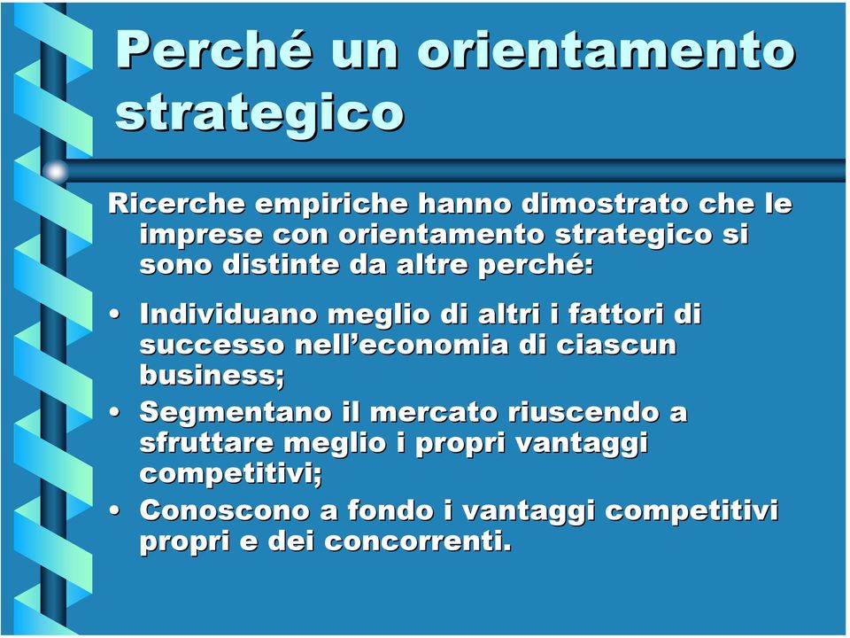 fattori di successo nell economia di ciascun business; Segmentano il mercato riuscendo a