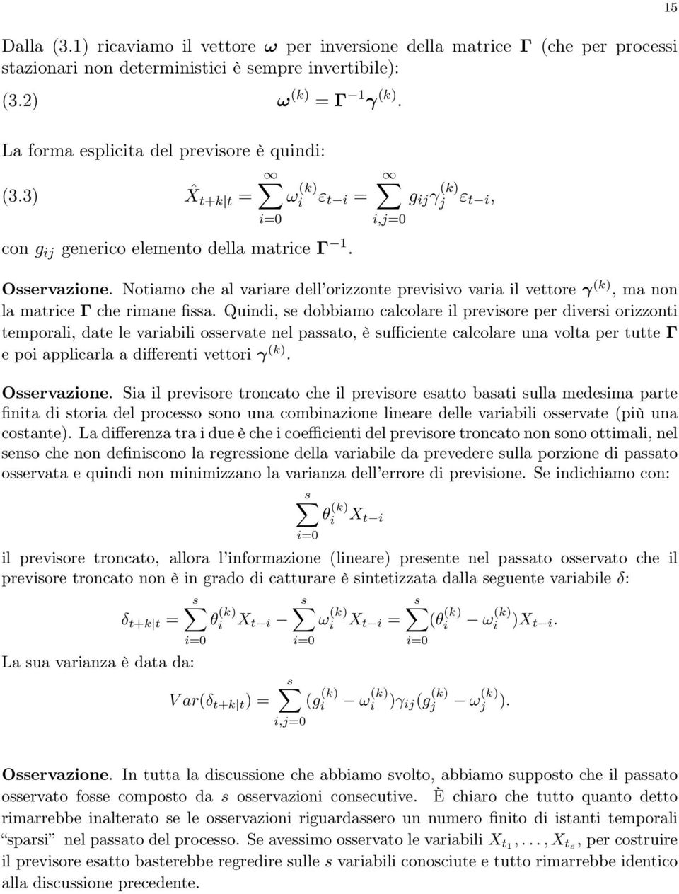 Notiamo che al variare dell orizzonte previsivo varia il vettore γ k), ma non la matrice Γ che rimane fissa.