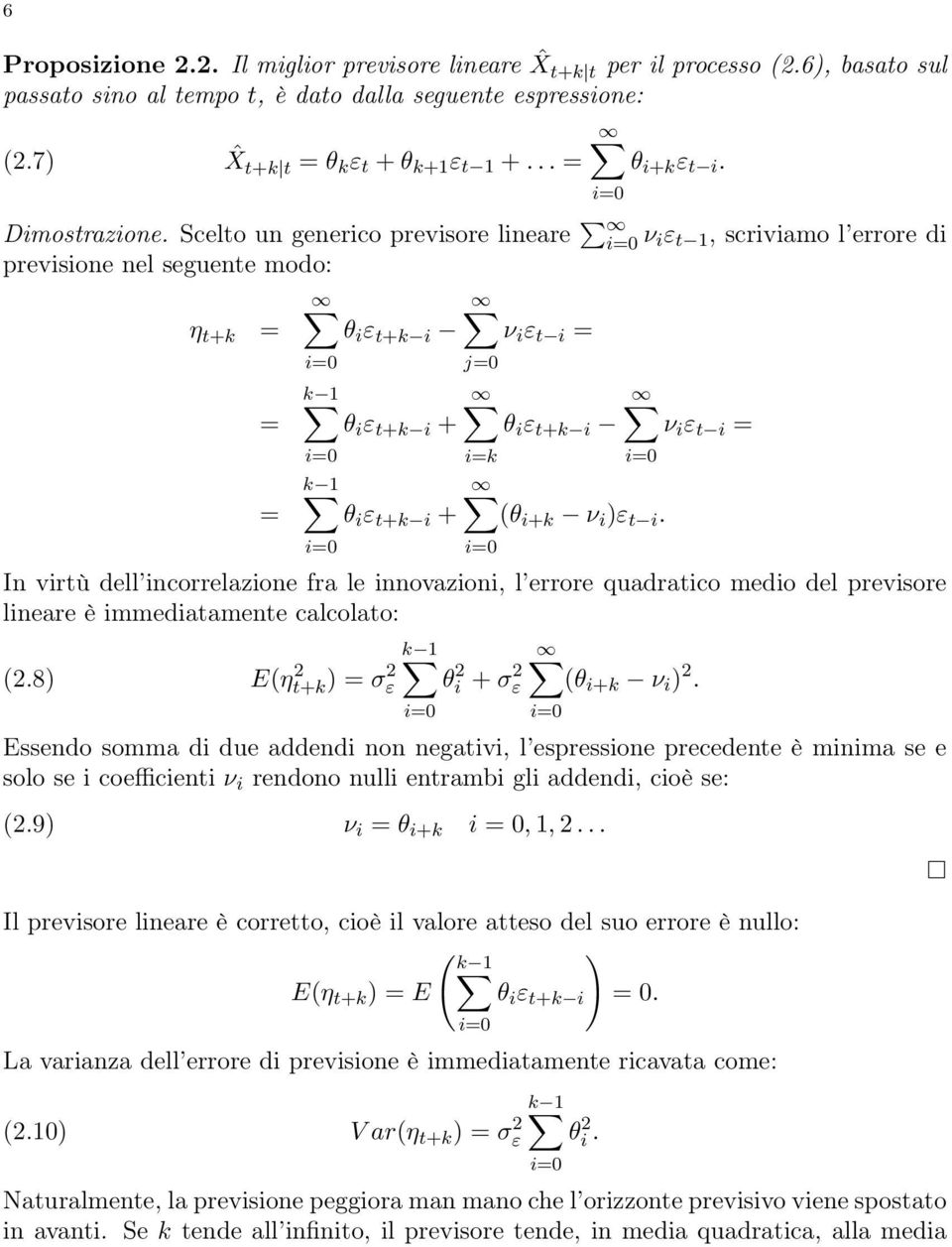 Scelto un generico previsore lineare ν iε t 1, scriviamo l errore di previsione nel seguente modo: η tk θ i ε tk i ν i ε t i j0 ik k 1 θ i ε tk i θ i ε tk i ν i ε t i k 1 θ i ε tk i θ ik ν i )ε t i.