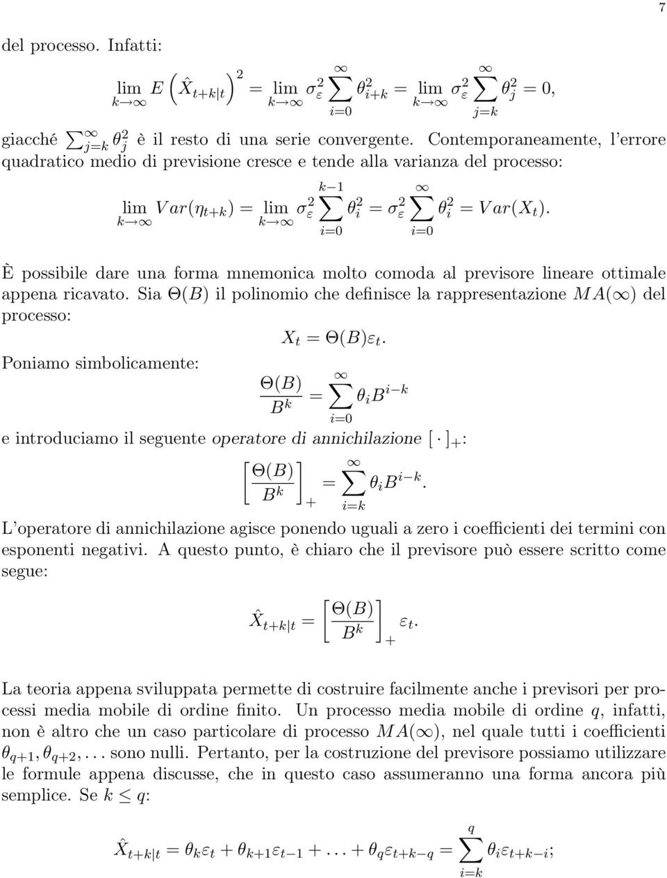 È possibile dare una forma mnemonica molto comoda al previsore lineare ottimale appena ricavato. Sia ΘB) il polinomio che definisce la rappresentazione M A ) del processo: X t ΘB)ε t.