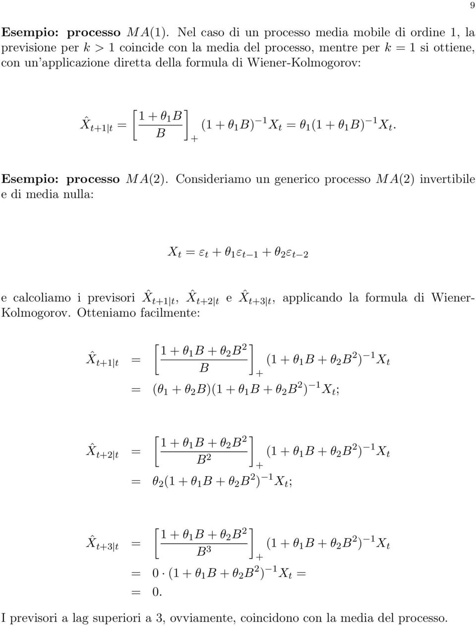 Wiener-Kolmogorov: 9 [ ] 1 θ1 B ˆX t1 t 1 θ 1 B) 1 X t θ 1 1 θ 1 B) 1 X t. B Esempio: processo M A2).
