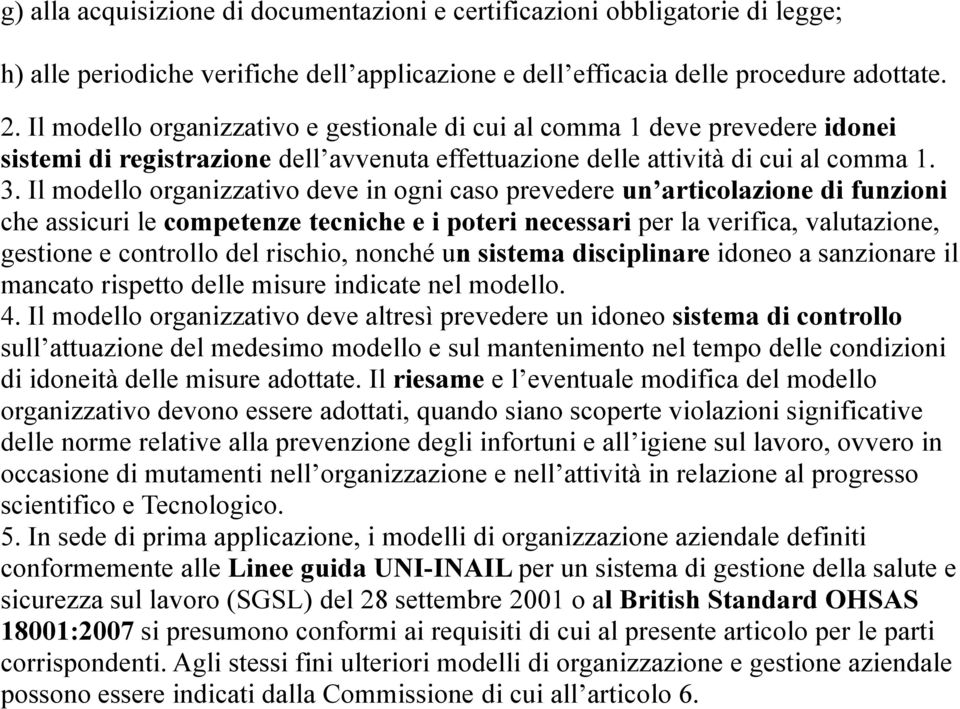 Il modello organizzativo deve in ogni caso prevedere un articolazione di funzioni che assicuri le competenze tecniche e i poteri necessari per la verifica, valutazione, gestione e controllo del