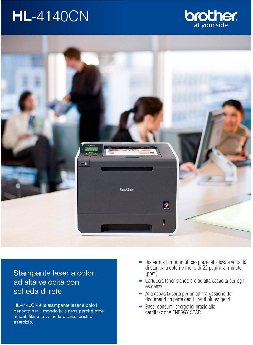 Risparmia tempo in ufficio grazie all'elevata velocità di stampa a colori e mono di 22 pagine al minuto (ppm) Cartuccia toner standard