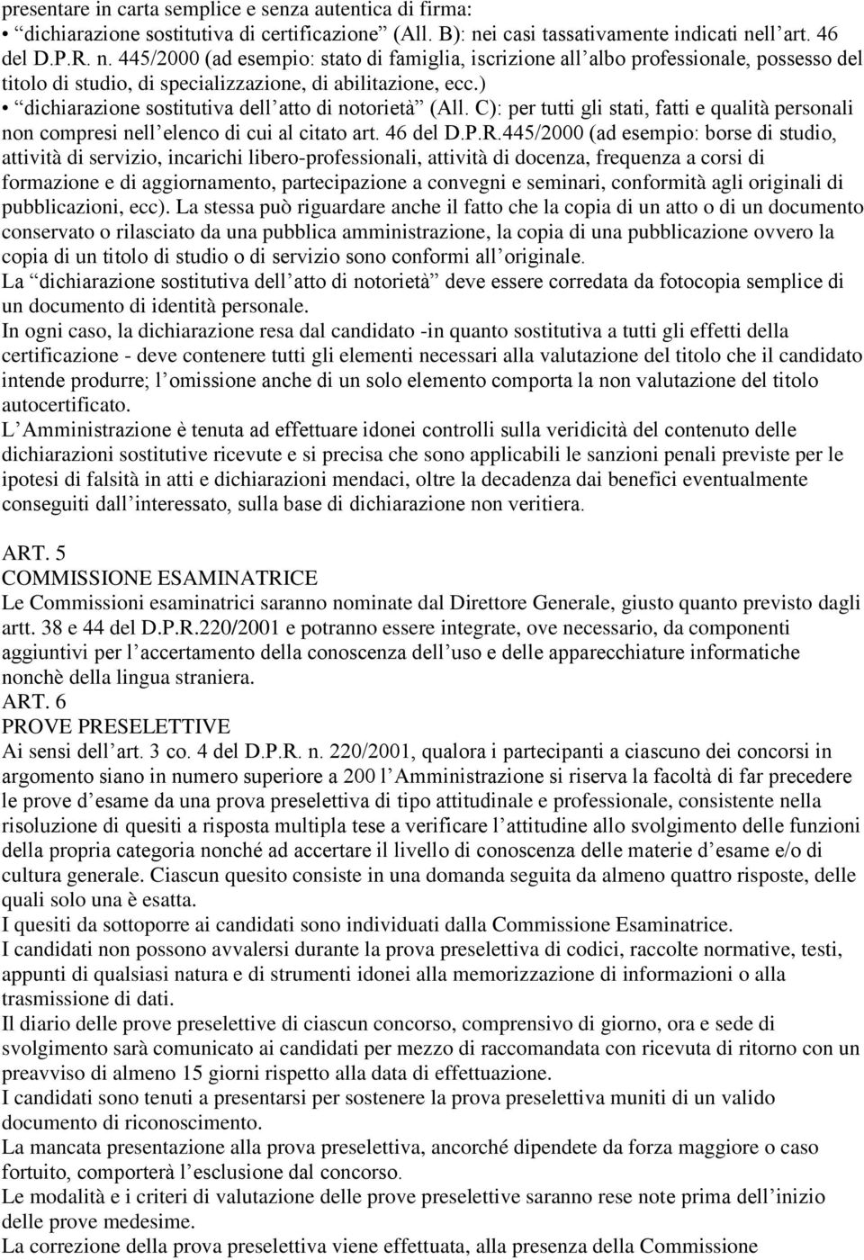 ) dichiarazione sostitutiva dell atto di notorietà (All. C): per tutti gli stati, fatti e qualità personali non compresi nell elenco di cui al citato art. 46 del D.P.R.