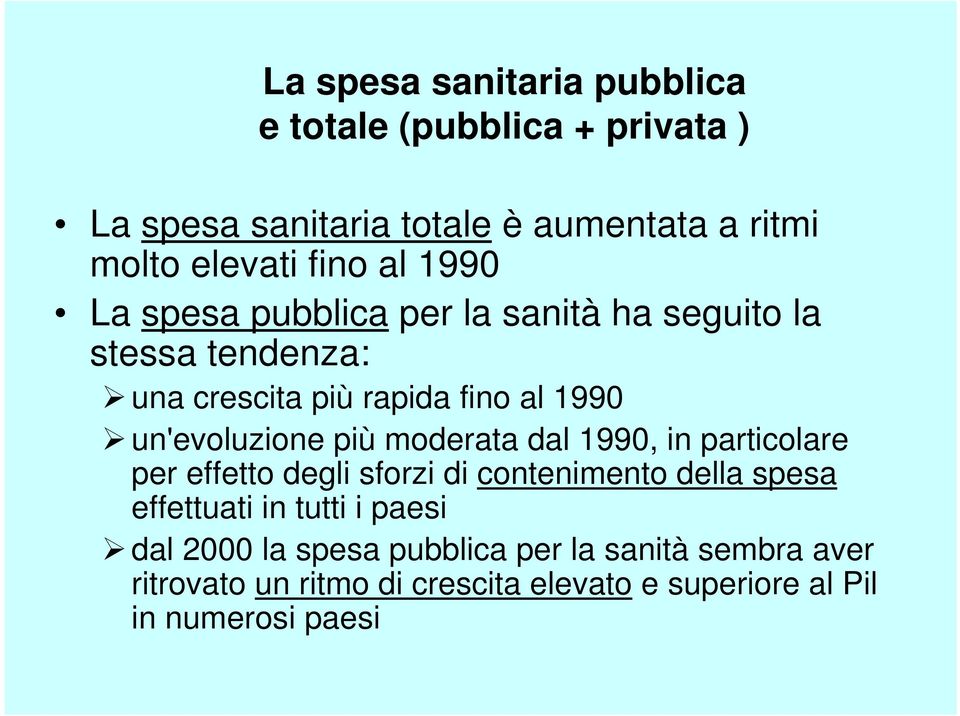 più moderata dal 1990, in particolare per effetto degli sforzi di contenimento della spesa effettuati in tutti i paesi dal