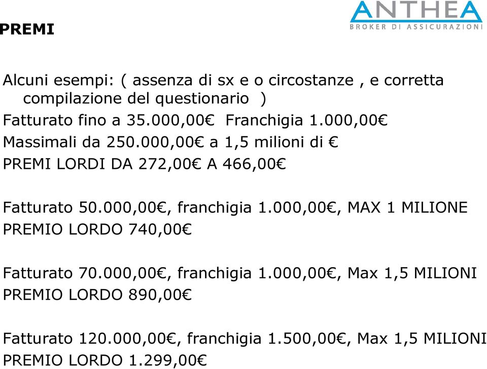 000,00 a 1,5 milioni di PREMI LORDI DA 272,00 A 466,00 Fatturato 50.000,00, franchigia 1.