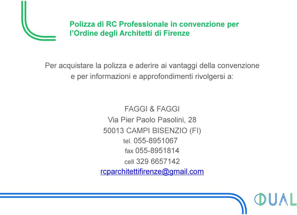 rivolgersi a: FAGGI & FAGGI Via Pier Paolo Pasolini, 28 50013 CAMPI BISENZIO