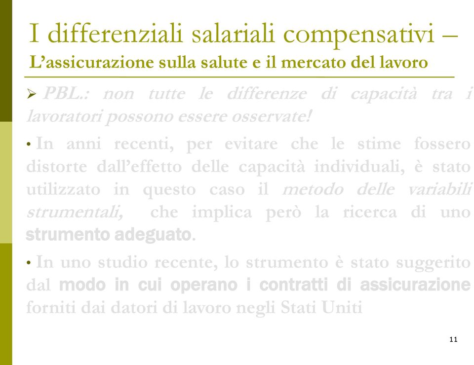 utilizzato in questo caso il metodo delle variabili strumentali, che implica però la ricerca di uno strumento