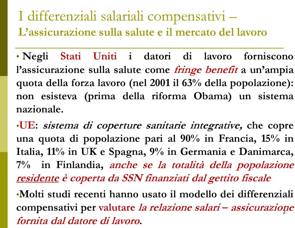 UE: sistema di coperture sanitarie integrative, che copre una quota di popolazione pari al 90% in Francia, 15% in Italia, 11% in UK e Spagna, 9% in Germania e