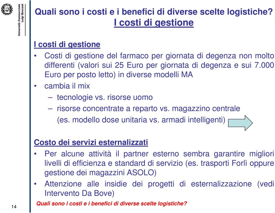 000 Euro per posto letto) in diverse modelli MA cambia il mix tecnologie vs. risorse uomo risorse concentrate a reparto vs. magazzino centrale (es. modello dose unitaria vs.