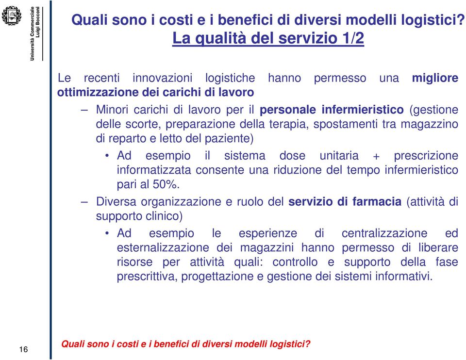 delle scorte, preparazione della terapia, spostamenti tra magazzino di reparto e letto del paziente) Ad esempio il sistema dose unitaria + prescrizione informatizzata consente una riduzione del tempo