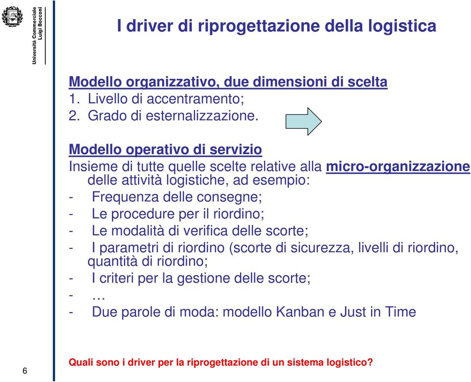 consegne; - Le procedure per il riordino; - Le modalità di verifica delle scorte; - I parametri di riordino (scorte di sicurezza, livelli di riordino, quantità