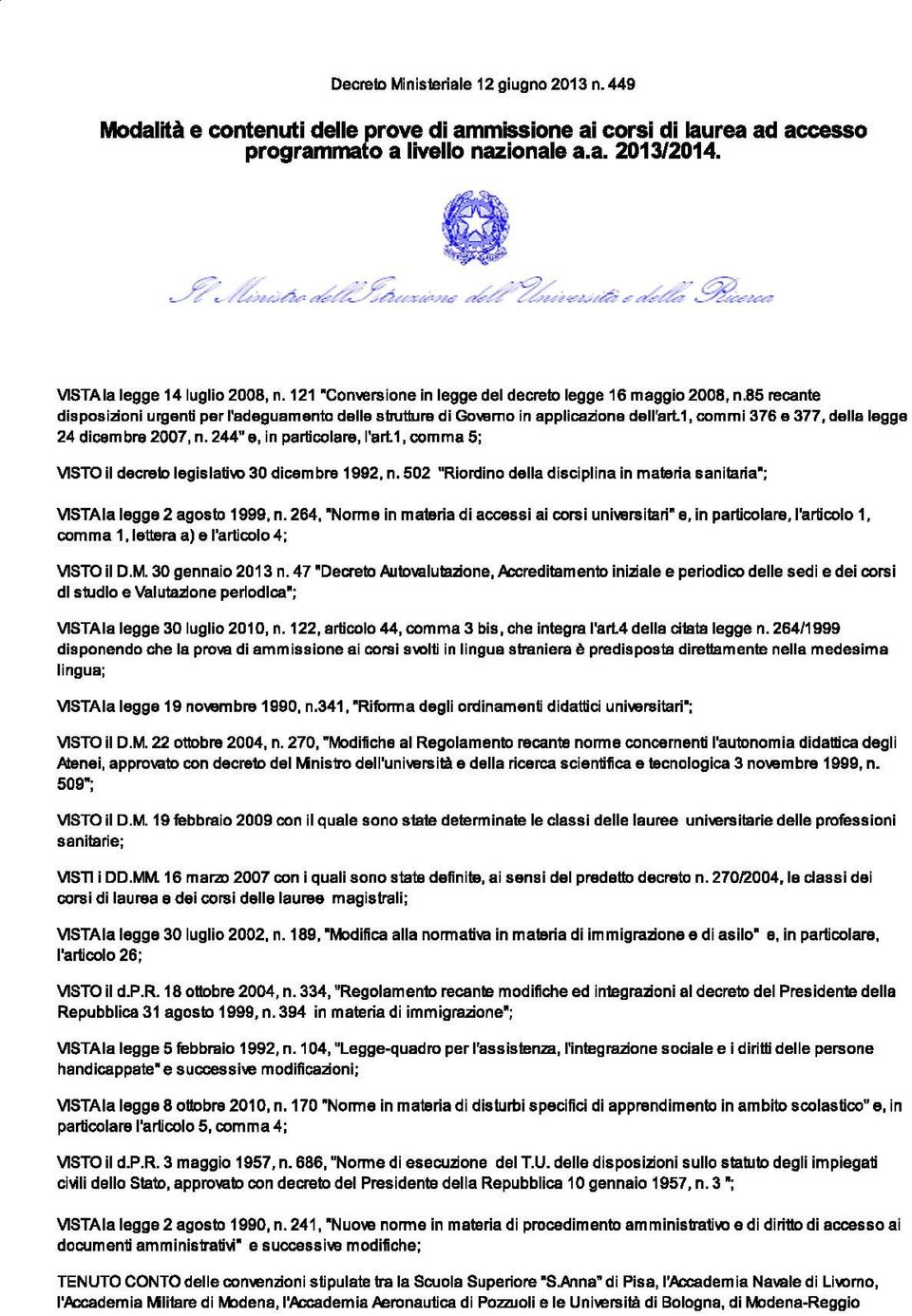 1, commi 376 e 377, della legge 24 dice m bra 2007, n. 244" e, i n particolare, l'art 1, com ma 5; VISTO il decreto legislatiw 30 dicembre 1992, n.