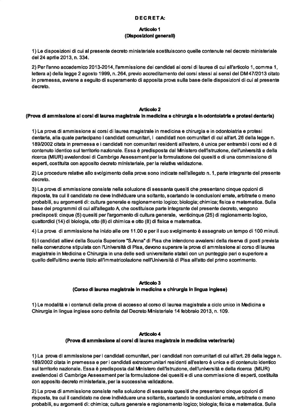 264, previo accreditamento dei corsi stessi ai sensi del DM4712013 citato in premessa, avviene a seguito di superamento di apposita prova sulla base delle disposizioni di cui al presente Articolo2