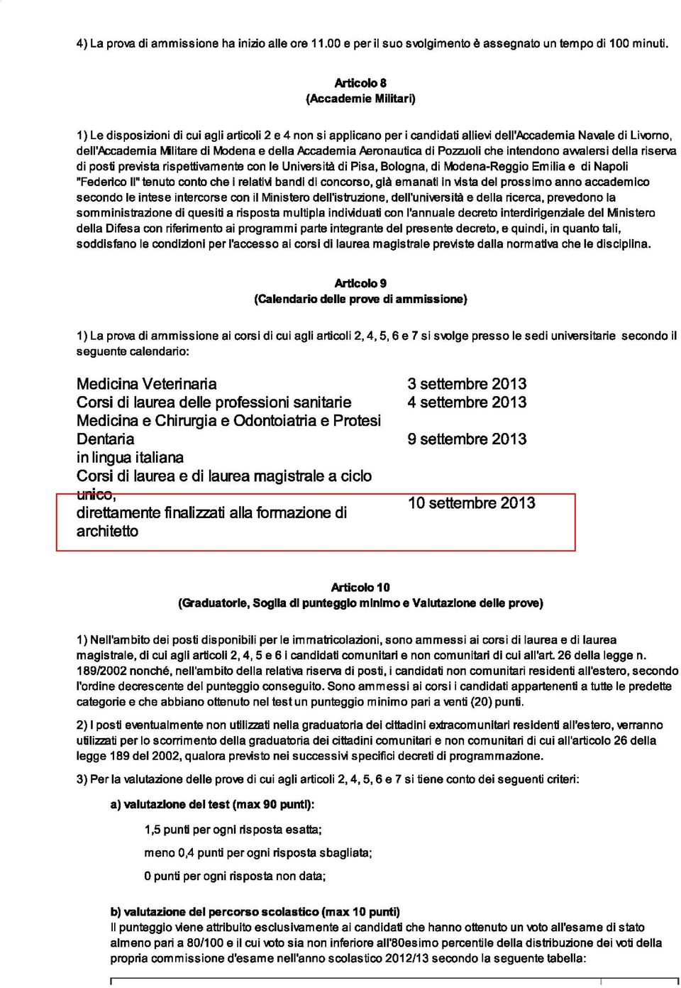 Accademia Aeronautica di Pozzuoli che intendono awalersi della riserva di posti prevista rispettivamente con le Università di Pisa, Bologna, di M>dena-Reggio Emilia e di Napoli "Federico Il" tenuto