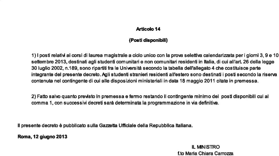 189, sono ripartiti fra le Uniwrsità secondo la tabella dell'allegato 4 che costituisce parte integrante del presenta ~li studenti stranieri residenti all'estero sono destinati i posti secondo la