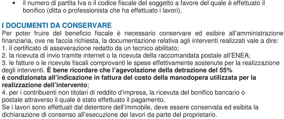 interventi realizzati vale a dire: 1. il certificato di asseverazione redatto da un tecnico abilitato; 2. la ricevuta di invio tramite internet o la ricevuta della raccomandata postale all ENEA; 3.