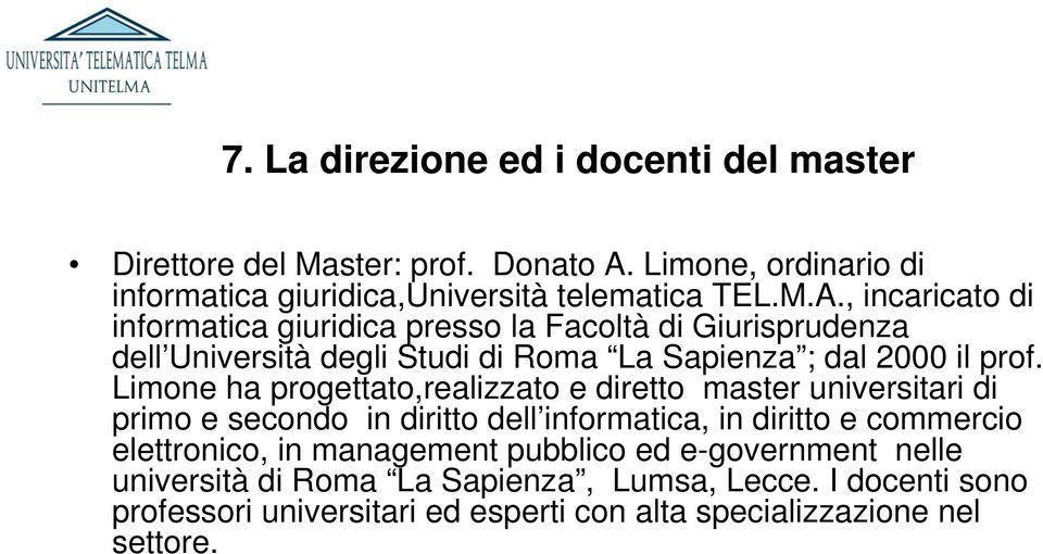 , incaricato di informatica giuridica presso la Facoltà di Giurisprudenza dell Università degli Studi di Roma La Sapienza ; dal 2000 il prof.