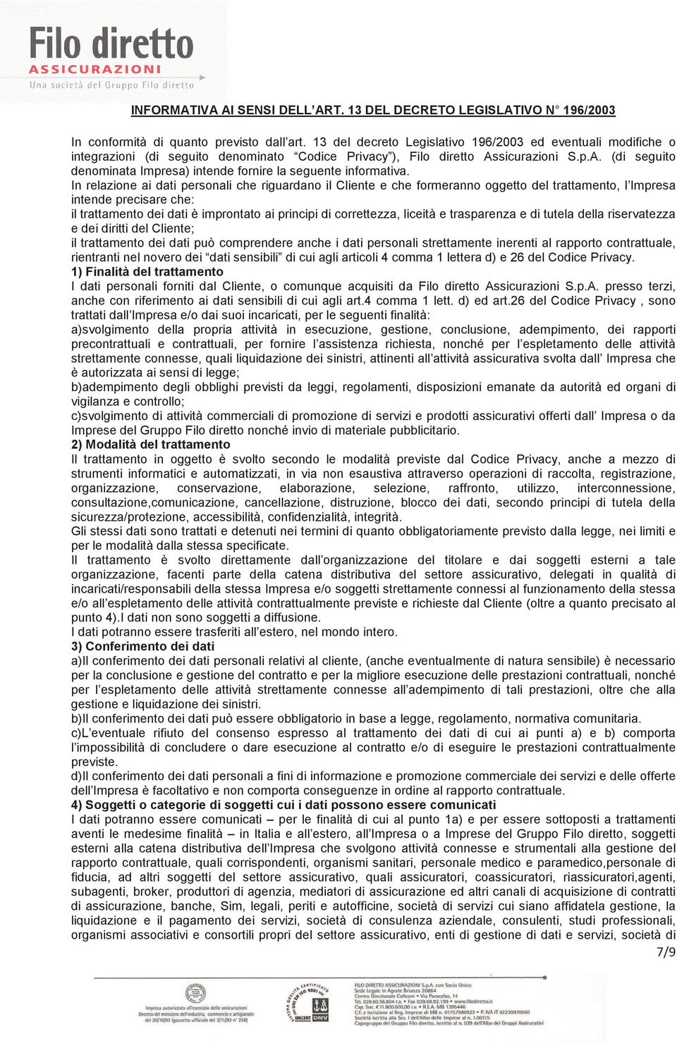 sicurazioni S.p.A. (di seguito denominata Impresa) intende fornire la seguente informativa.