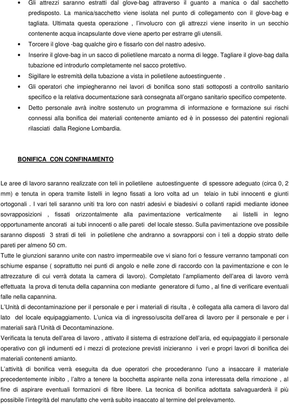 Torcere il glove -bag qualche giro e fissarlo con del nastro adesivo. Inserire il glove-bag in un sacco di polietilene marcato a norma di legge.