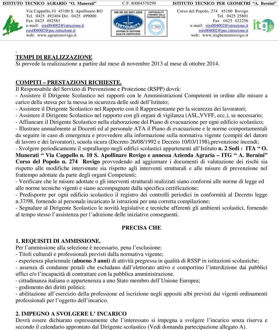 per la messa in sicurezza delle sedi dell Istituto; - Assistere il Dirigente Scolastico nel Rapporto con il Rappresentante per la sicurezza dei lavoratori; - Assistere il Dirigente Scolastico nel