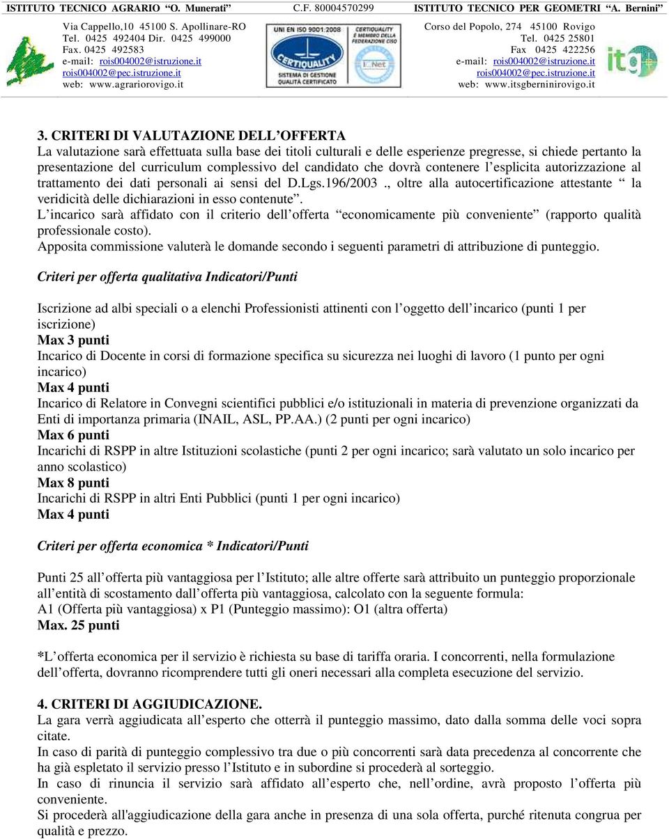 , oltre alla autocertificazione attestante la veridicità delle dichiarazioni in esso contenute.