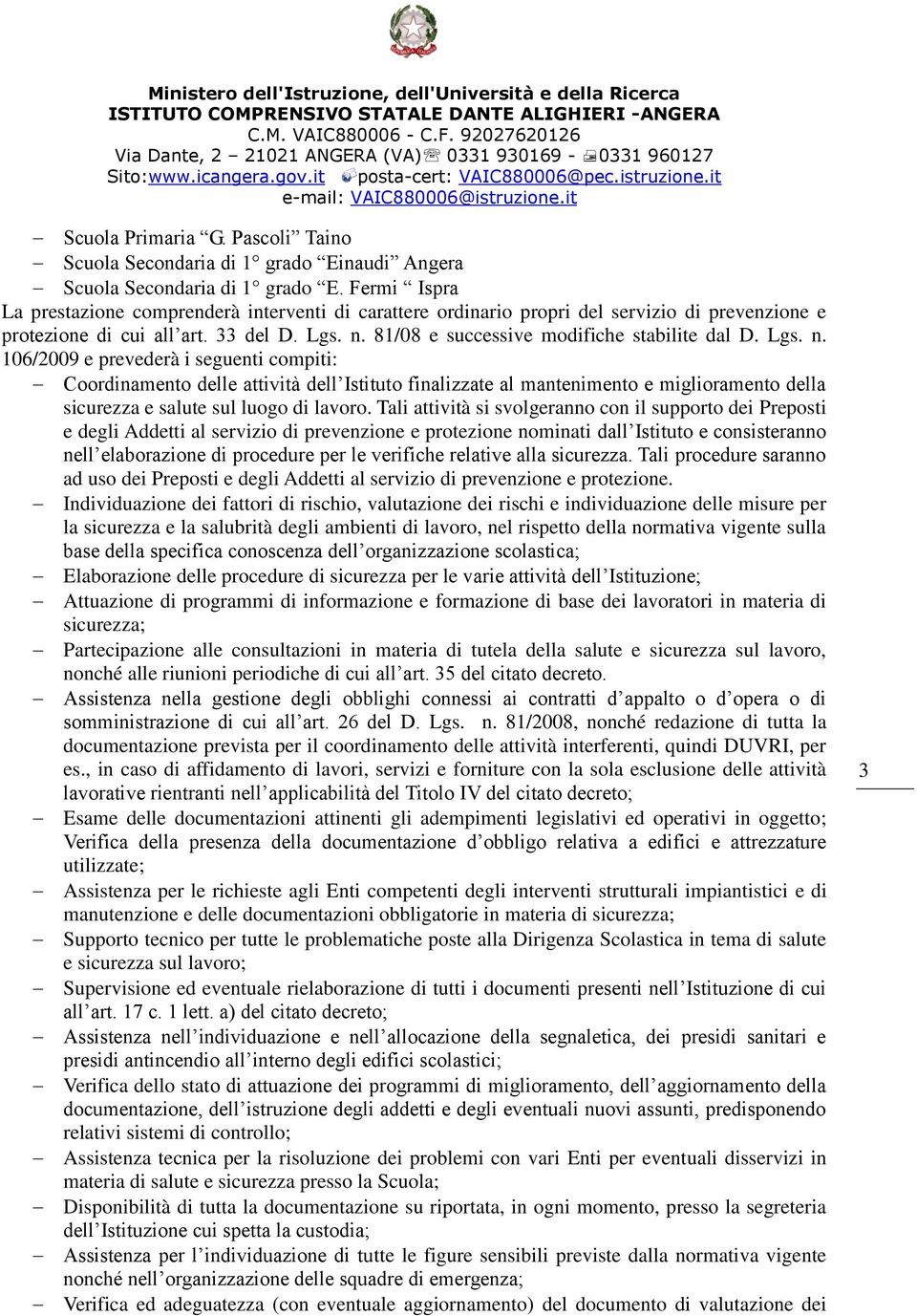 Lgs. n. 106/2009 e prevederà i seguenti compiti: Coordinamento delle attività dell Istituto finalizzate al mantenimento e miglioramento della sicurezza e salute sul luogo di lavoro.